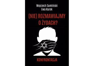 (NIE) rozmawiajmy o Żydach? Konfrontacja