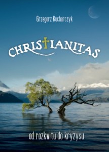 Christianitas - od rozkwitu do kryzysu - G. Kucharczyk