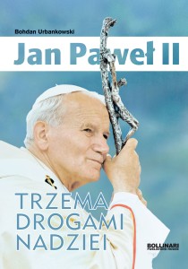 Jan Paweł II. Trzema drogami nadziei - B. Urbankowski