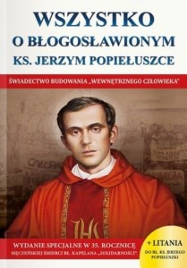 Wszystko o błogosławionym ks. Jerzym Popiełuszce - praca zbiorowa