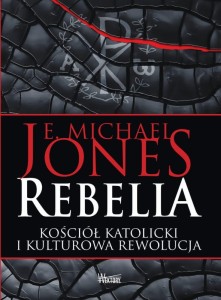 Rebelia, kościół katolicki i kulturowa rewolucja - E. M. Jones