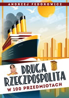 Druga Rzeczpospolita w 100 przedmiotach - A. Fedorowicz