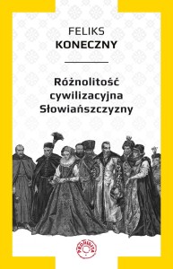 Różnolitość cywilizacyjna Słowiańszczyzny - F. Koneczny