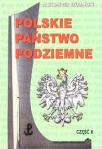 Polskie Państwo Podziemne cz.2 - A. Szumański