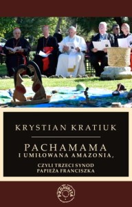 Pachamama i umiłowana Amazonia, czyli trzeci synod papieża Franciszka - K. Kratiuk