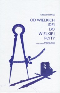 Od wielkich idei do wielkiej płyty - G. Mika