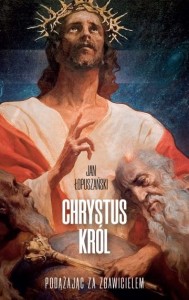 Chrystus Król. Podążając za Zbawicielem - J. Łopuszański