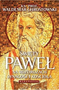 Święty Paweł. Biografia. Na rozdrożach synagogi i Kościoła - W. Chrostowski