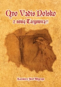 Quo Vadis Polsko z nową Targowica?! - K. J. Węgrzyn