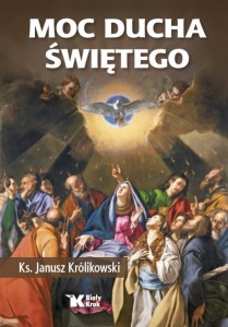 Moc Ducha Świętego - Ks. Janusz Królikowski