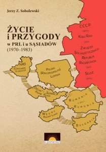 Życie i przygody w PRL i u sąsiadów (1970-1983) - J. Sobolewski