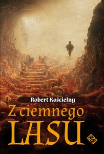 Z ciemnego lasu Robert Kościelny