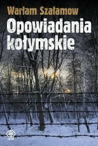 Opowiadanie kołymskie Warłam Szałamow