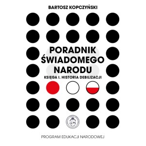 Poradnik świadomego narodu. Księga I. Historia debilizacji