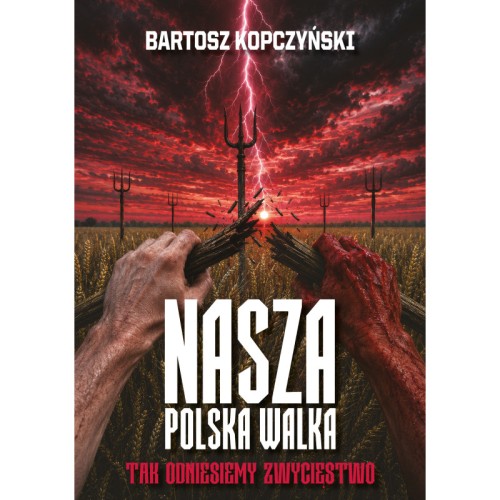 nasza-polska-walka-tak-odniesiemy-zwyciestwo-bartosz-kopczynski.jpg