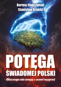 Potęga świadomej Polski. Dlaczego nie mogą z nami wygrać (Bartosz Kopczyński i dr Stanisław Krajski)