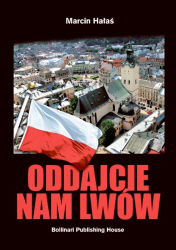 Marcin Hałaś „ODDAJCIE NAM LWÓW” 