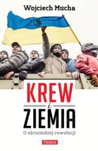 Krew i Ziemia o ukraińskiej rewolucji - W. Mucha