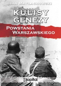 Kulisy genezy Powstania Warszawskiego - J. Matłachowski