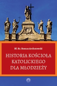 Historia Kościoła Katolickiego dla młodzieży - R. Archutowski