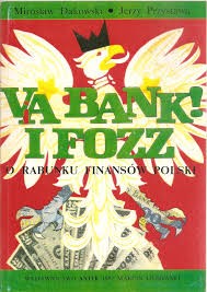 Via bank! I FOZZ. O rabunku finansów Polski - M. Dakowski, J. Przystawa