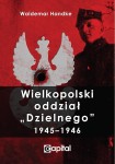 Wielkopolski oddział "Dzielnego" 1945-1946 - W. Handke